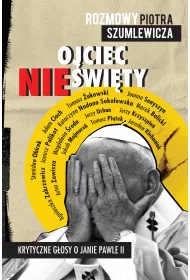 Ojciec nie�wi�ty. Krytyczne g�osy o Janie Pawle II