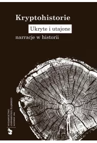 Kryptohistorie. Ukryte i utajone narracje w historii