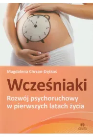 Wcze�niaki. Rozw�j psychoruchowy w pierwszych latach �ycia