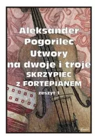 Utwory na dwoje i troje skrzypiec z fortepianem. Zeszyt 1