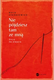 Nie p�jdziesz tam ze mn�. �ycie po stracie