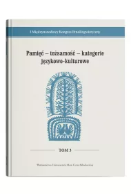 I Mi�dzynarodowy Kongres EtnolingwistycznyTom 3: Pami�� - to�samo�� - kategorie j�zykowo-kulturowe