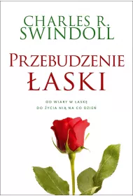 Przebudzenie �aski. Od wiary w �ask� do �ycia ni� na co dzie�