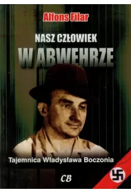 Nasz cz�owiek w Abwehrze. Tajemnica W�adys�awa Boczonia