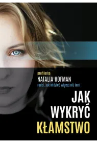 Jak wykry� k�amstwo. Profilerka Natalia Hofman radzi, jak widzie� wi�cej ni� inni