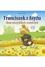 Franciszek z Asy�u. Brat wszystkich stworze�