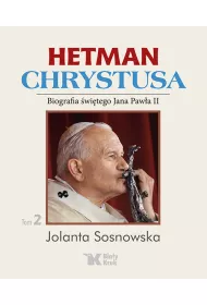 Hetman Chrystusa. Biografia �w. Jana Paw�a II. Tom 2