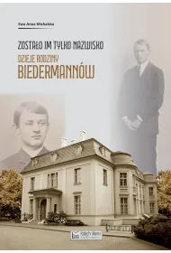 Zosta�o im tylko nazwisko. Dzieje rodziny Biedermann�w