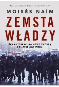 Zemsta w�adzy. Jak autokraci na nowo tworz� polityk� XXI wieku