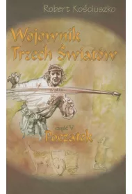 Wojownik Trzech �wiat�w. Cz�� V. Pocz�tek