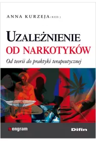 Uzalenienie od narkotykw. Od teorii do praktyki terapeutycznej