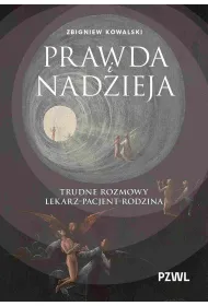 Prawda i nadzieja. Trudne rozmowy lekarz–pacjent–rodzina
