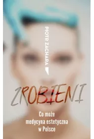 Zrobieni. Co mo�e medycyna estetyczna w Polsce