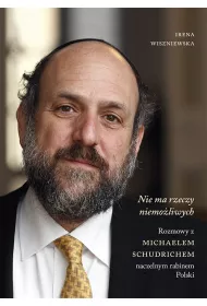 Nie ma rzeczy niemo�liwych. Rozmowy z Michaelem Schudrichem, naczelnym rabinem Polski