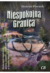 Niespokojna granica. Wydarzenia tajemnicze, dziwne, czasem... �mieszne w G�rach Izerskich w latach 1945-1990