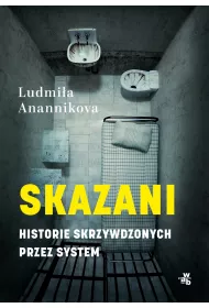 Skazani. Historie skrzywdzonych przez system