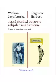 Jacy� z�o�liwi bogowie zakpili z nas okrutnie. Korespondencja 1955-1996