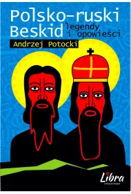 Polsko-ruski Beskid. Legendy i opowie�ci