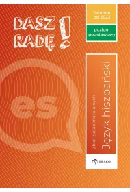 Dasz rad! Jzyk hiszpaski. Zbir zada maturalnych. Poziom podstawowy. Formua od 2023