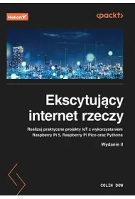 Ekscytuj�cy internet rzeczy. Realizuj praktyczne projekty IoT z wykorzystaniem Raspberry Pi 5, Raspberry Pi Pico oraz Pythona