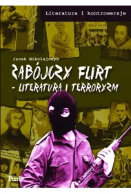 Zab�jczy flirt. Literatura i terroryzm.