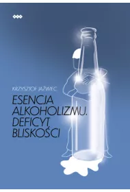 Esencja alkoholizmu. Deficyt bliskoci