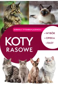 Koty rasowe. Wyb�r, opieka, rasy