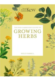 The Kew Gardener's Guide to Growing Herbs