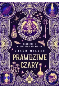 Prawdziwe czary. Podrcznik magicznego rzemiosa