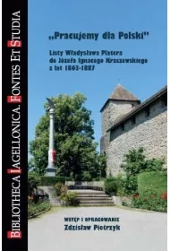 Pracujemy dla Polski. Listy W�adys�awa Platera do J�zefa Ignacego Kraszewskiego z lat 1863-1887