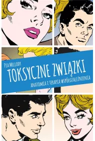 Toksyczne zwizki. Anatomia i terapia wspuzalenienia