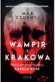 Wampir z Krakowa. Historia seryjnego mordercy, Karola Kota
