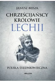 Chrze�cija�scy kr�lowie Lechii. Polska �redniowieczna