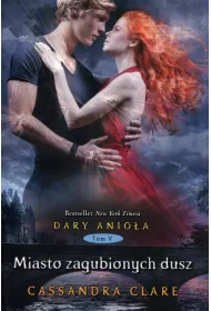 Miasto zagubionych dusz. Dary Anio�a. Tom 5