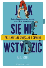 Jak si� nie wstydzi�. Ta ksi��ka wyja�nia prawie wszystko, co nas k�opocze i zawstydza