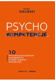 PSYCHOkompetencje. 10 psychologicznych supermocy, kt�re warto rozwija�