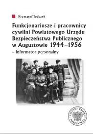 Funkcjonariusze i pracownicy cywilni Powiatowego Urz�du Bezpiecze�stwa Publicznego w Augustowie 1944-1956 - informator personalny