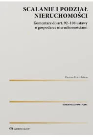 Scalanie i podzia� nieruchomo�ci. Komentarz do art. 92-108 ustawy o gospodarce nieruchomo�ciami