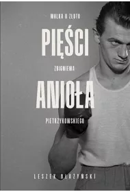 Pi�ci anio�a. Walka o z�oto Zbigniewa Pietrzykowskiego