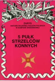 5 Pu�k Strzelc�w Konnych Zarys Historii Wojennej Pu�k�w Polskich w Kampanii Wrze�niowej