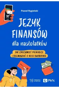 J�zyk finans�w dla nastolatk�w. Jak zrozumie� pieni�dze i rozmawia� o nich swobodnie