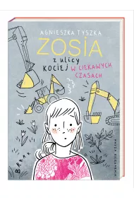 W ciekawych czasach. Zosia z ulicy Kociej. Tom 9