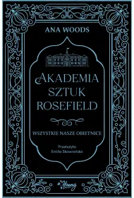Wszystkie nasze obietnice. Akademia Sztuk Rosefield. Tom 2