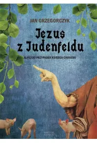 Jezus z Judenfeldu. Alpejski przypadek Ksi�dza Grosera
