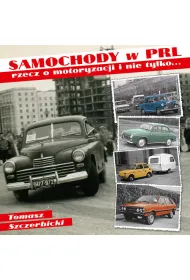 Samochody w PRL - rzecz o motoryzacji i nie tylko...