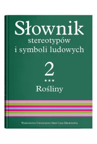 Ro�liny. S�ownik stereotyp�w i symboli ludowych. Tom 2. Cz�� 3
