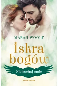 Nie kochaj mnie. Iskra bogw. Tom 1