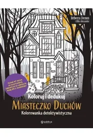 Koloruj i dedukuj. Miasteczko Duch�w. Kolorowanka detektywistyczna