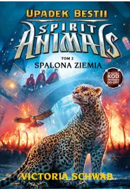 Spalona ziemia. Spirit Animals. Upadek Bestii. Tom 2