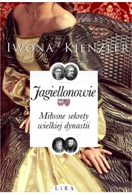 Jagiellonowie. Mi�osne sekrety wielkiej dynastii